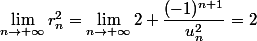 \displaystyle \lim_{n\to +\infty} r_n^2=\lim_{n\to +\infty}2+ \dfrac{(-1)^{n+1}}{u_n^2}=2